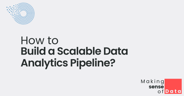 Explore How To Build A Scalable Data Analytics Pipeline