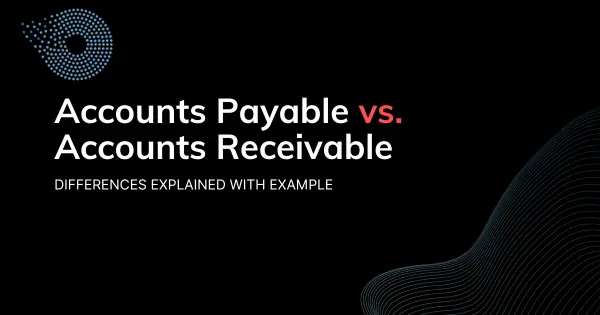 Accounts Payable Vs Accounts Receivable Differences Explained   Accounts Payable Vs Accounts Receivable.webp