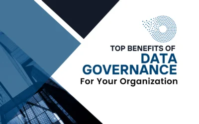 Top Benefits of Data Governance for Your Organization